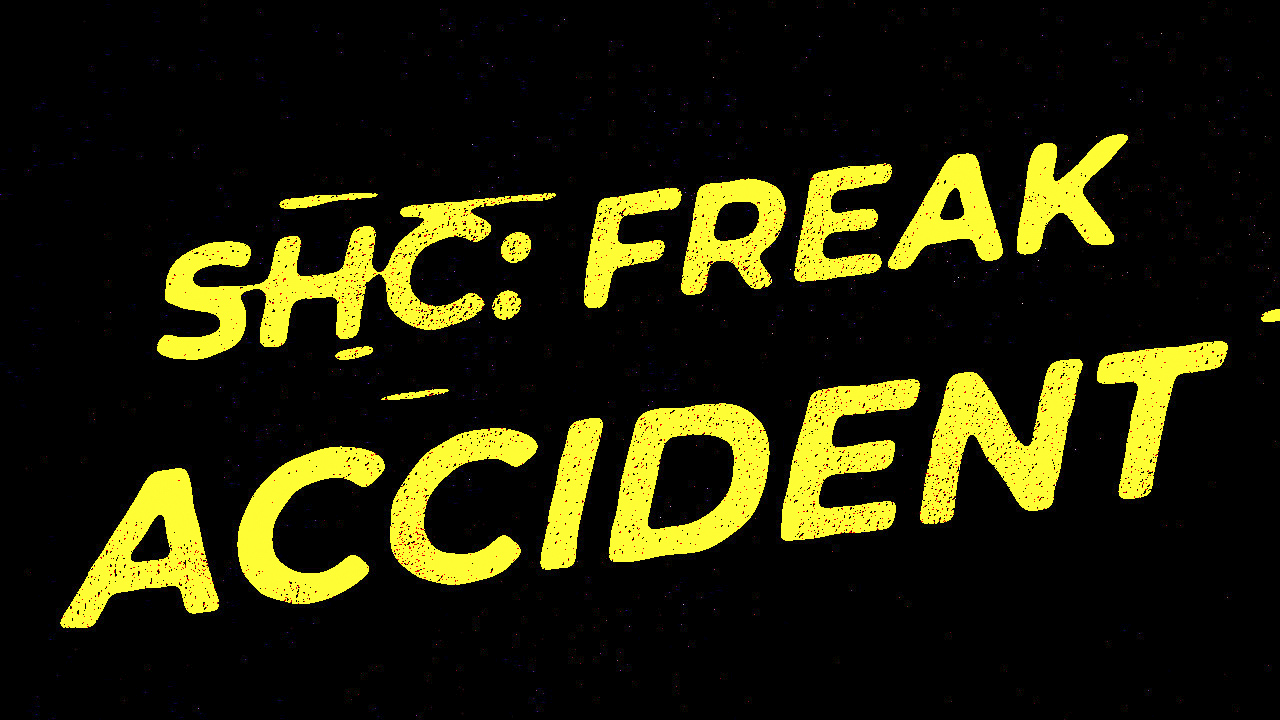 SHC: Freak Accident